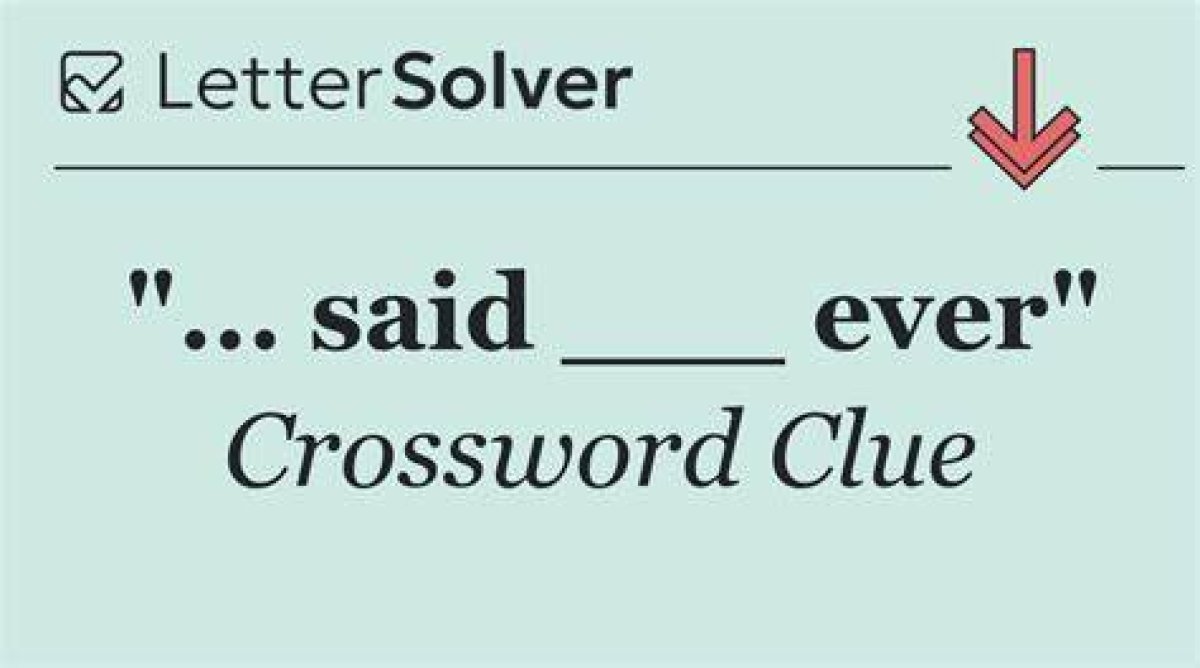 “… Said ___ Ever” Crossword Clue Nyt