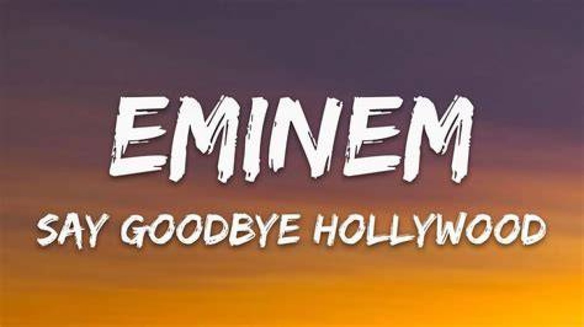 Say Goodbye Hollywood | Eminem Lyrics, Meaning & Videos