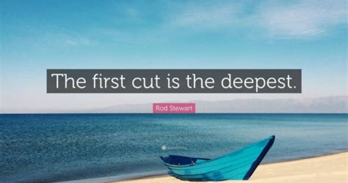 The First Cut Is the Deepest – Unpacking the Layers of Heartache & Resilience