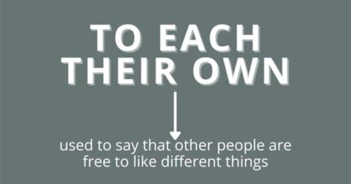 To Each ___ Own