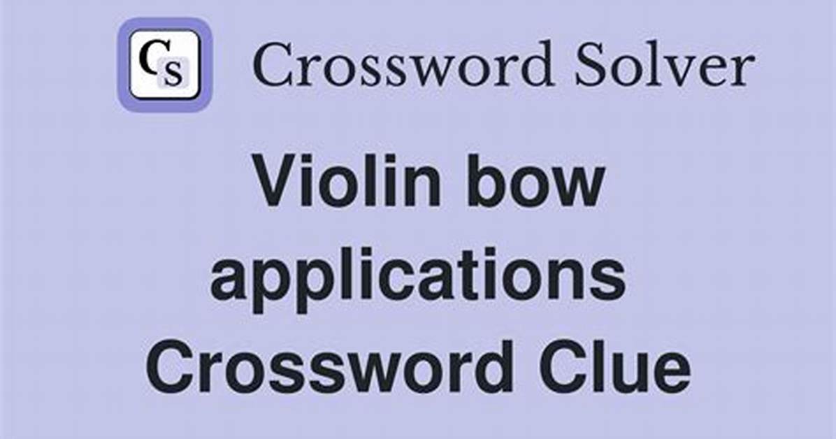 Violin Bow Application Crossword Clue Nyt