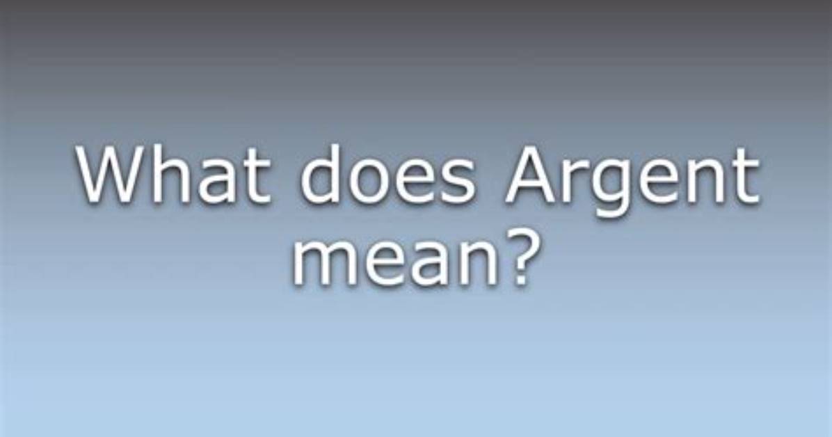What Does a Argent Mean?