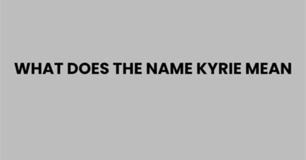 What Does Kyrie Mean?
