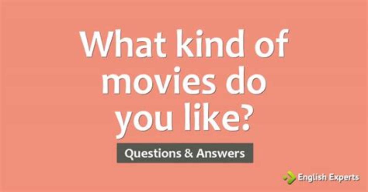 What Kind of Movies Do You Like?