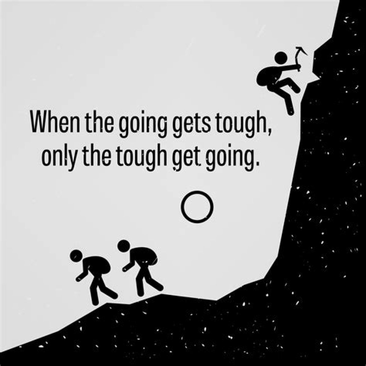 When the ___ Gets Tough. ..