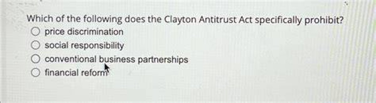 Which of the Following Does the Clayton Antitrust Act Specifically Prohibit Quizlet?