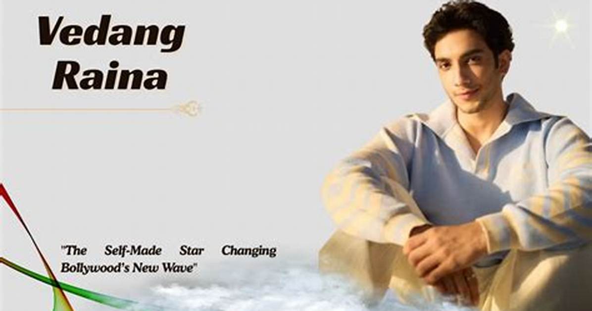 Who Is Vedang Raina? the Rising Star of Indian Cinema