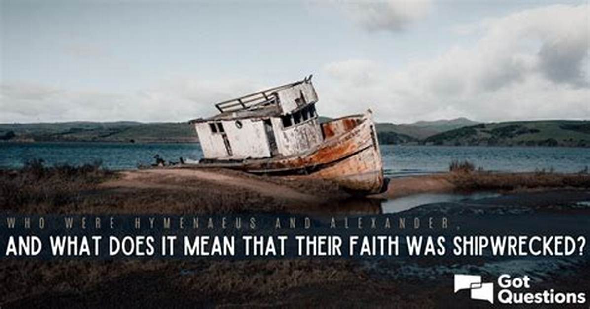 Who Were Hymenaeus and Alexander and What Does It Mean That Their Faith Was Shipwrecked?