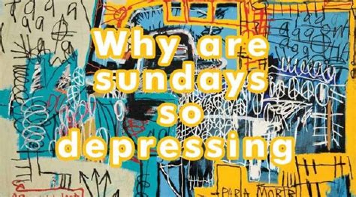 Why Are Sundays So Depressing – Delving into the Bleakness of Routine and the Quest for Authenticity