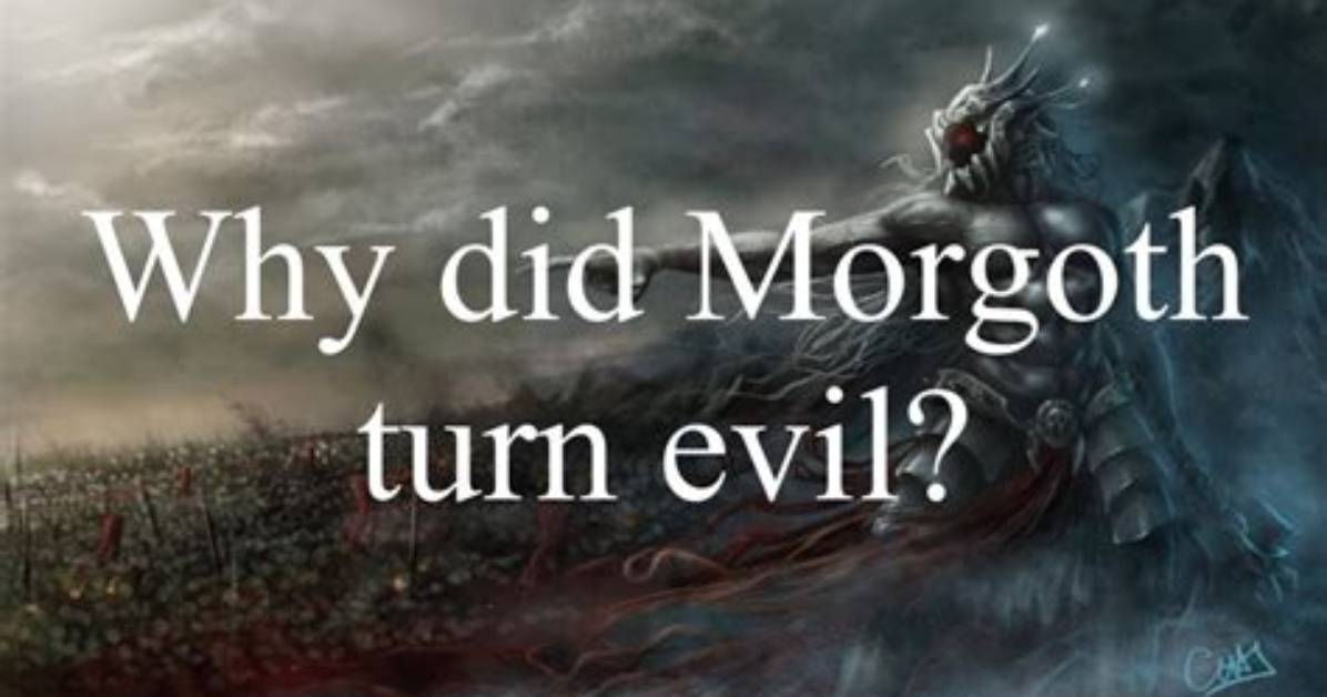 Why Did Morgoth Turn Evil?