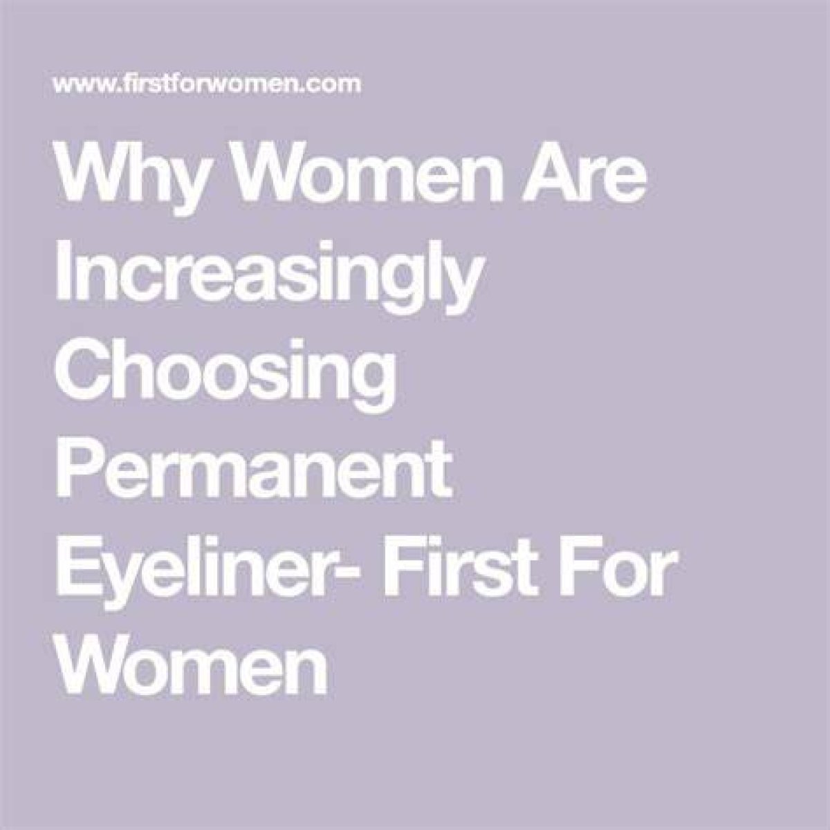 Why Women Are Increasingly Choosing Permanent Eyeliner| First for Women