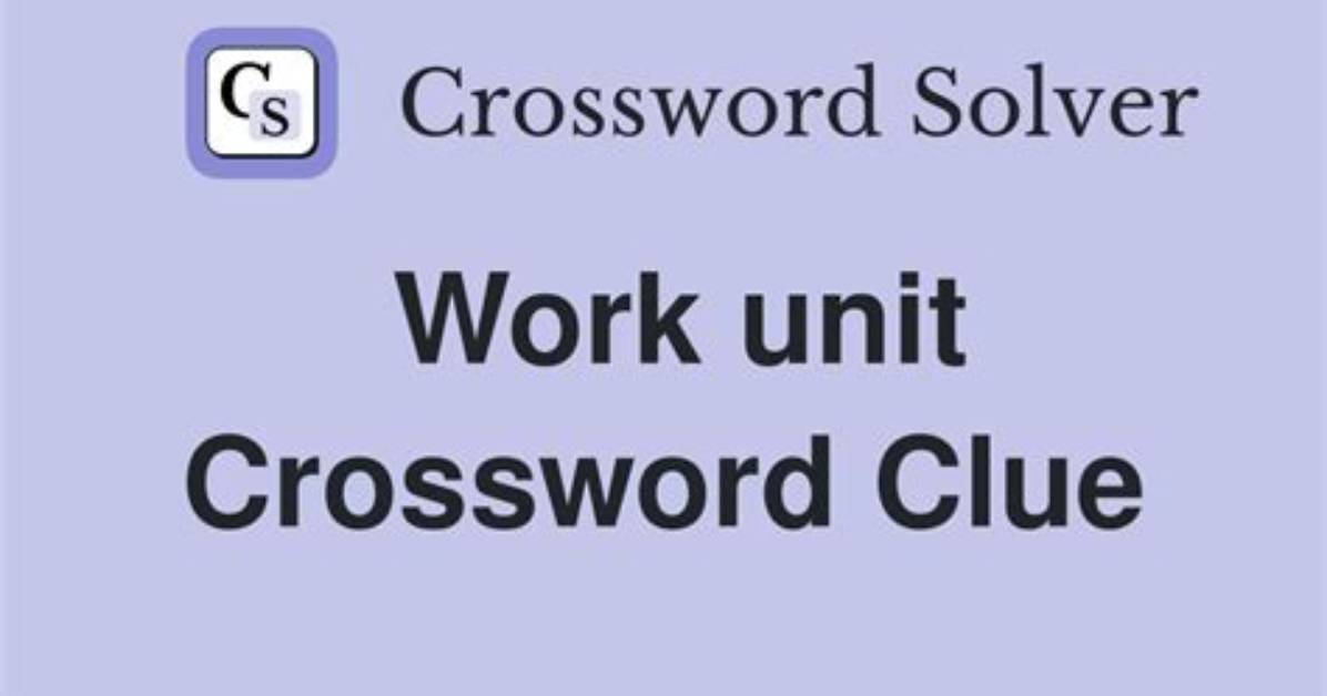 Work Unit Crossword Clue 3 Letters Answer