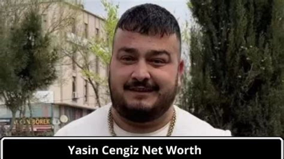 Yasin Cengiz Net Worth 2024 | Yasin Cengiz Age, Wife, Height, Rip, Bio