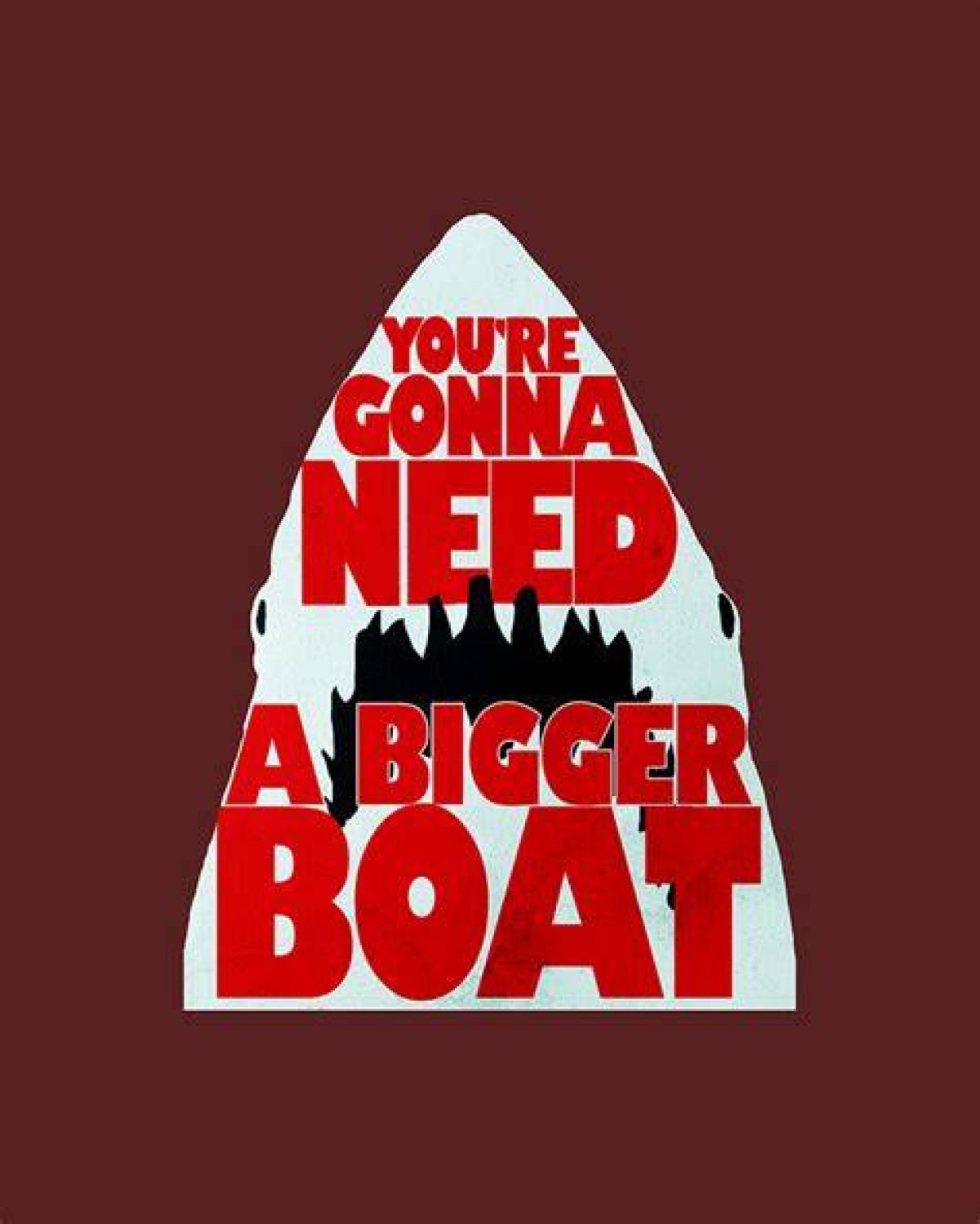 You're Gonna Need a Bigger ___ (Jaws Line)