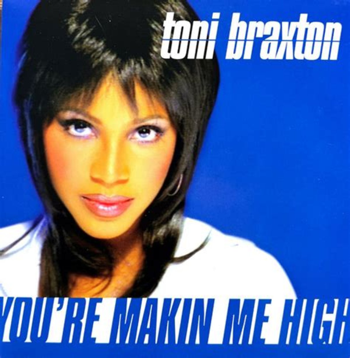 “You’re Makin’ Me High” by Toni Braxton